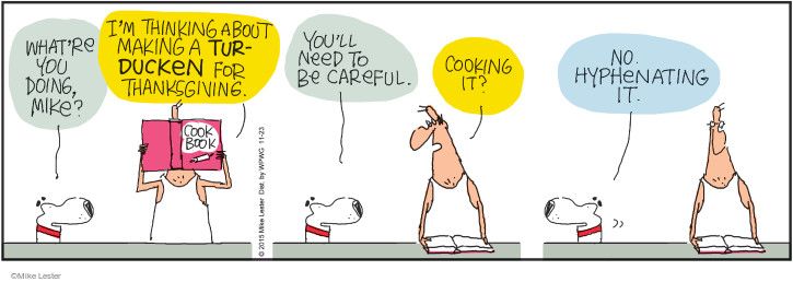 Comic strip depicting a man looking in a cook book. His dog warns him to be careful about hyphenating the "tur-ducken."