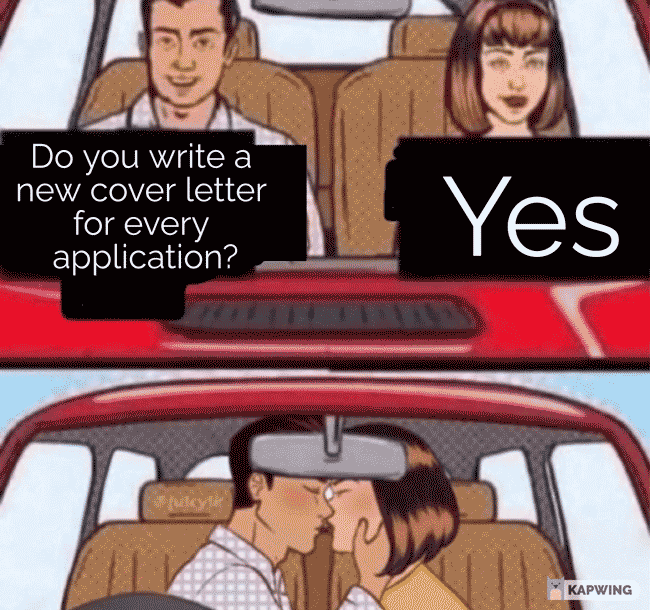 Meme of a guy asking a girl if she writes a new cover letter for every application.