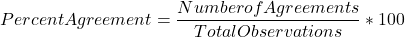 Rendered by QuickLaTeX.com Percent  Agreement = \dfrac {{{Number  of  Agreements}}}{Total  Observations}}*{100}