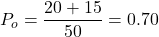 Rendered by QuickLaTeX.com {P}_o = \dfrac {{{20 + 15}}}{50}} = {0.70}