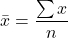 Rendered by QuickLaTeX.com \begin{equation*}\bar{x}=\dfrac{\sum{x}}{n}\end{equation*}