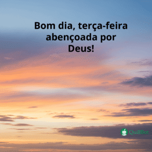 A imagem do céu na hora do pôr-do-sol, e a frase: Bom dia, terça-feira abençoada por Deus!
