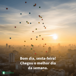 A imagem de várias bexigas coloridas sobre uma cidade ao nascer do sol, acompanhada da frase: Bom dia, sexta-feira! Chegou o melhor dia da semana.