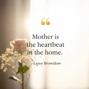 leroy brownlow mothers day quote against a floral backdrop