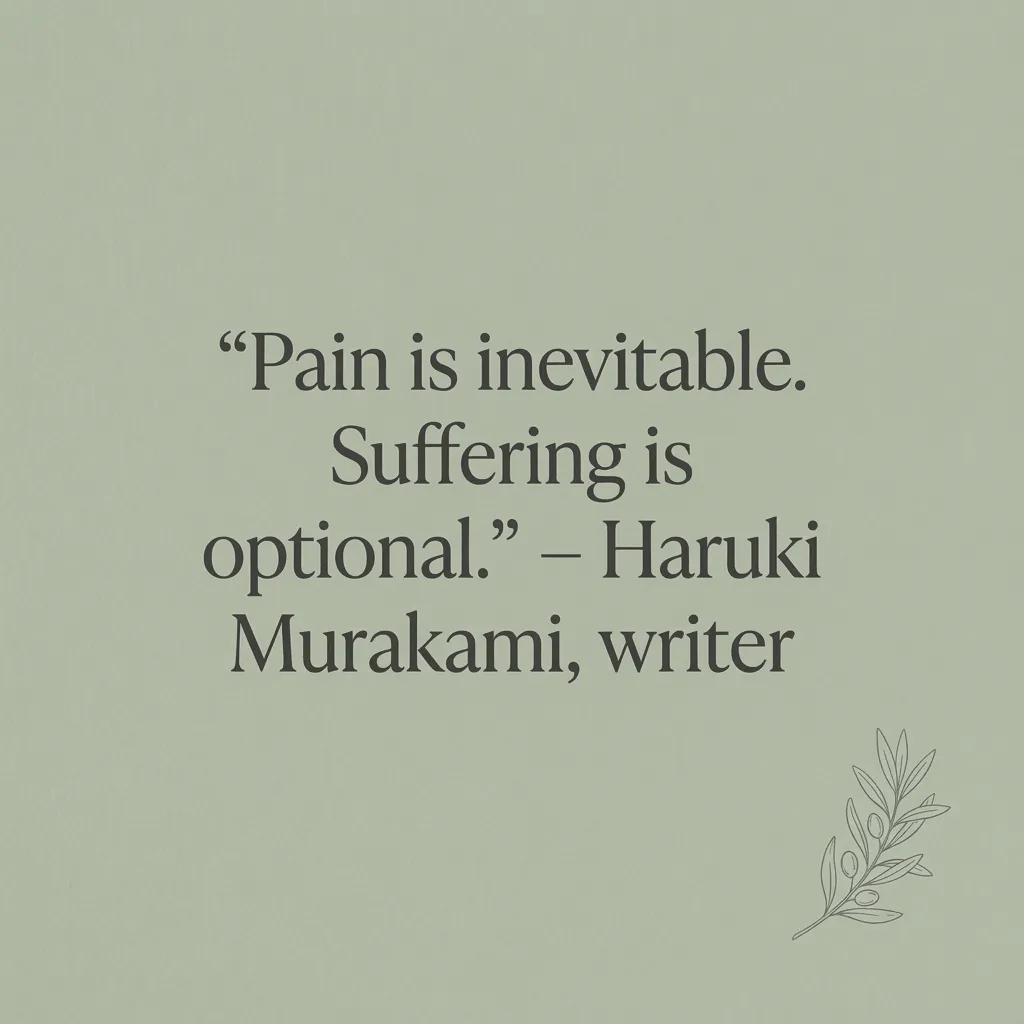 Pain is inevitable. Suffering is optional. ―Haruki Murakami, writer against a simple AI generated background in olive green with a small illustration of a sprig in the bottom right corner